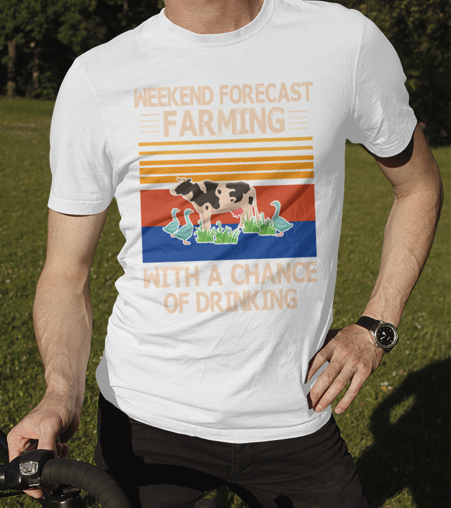 Weekend Forecast Farming With A Chance Of Drinking Cow Ducks T-Shirt