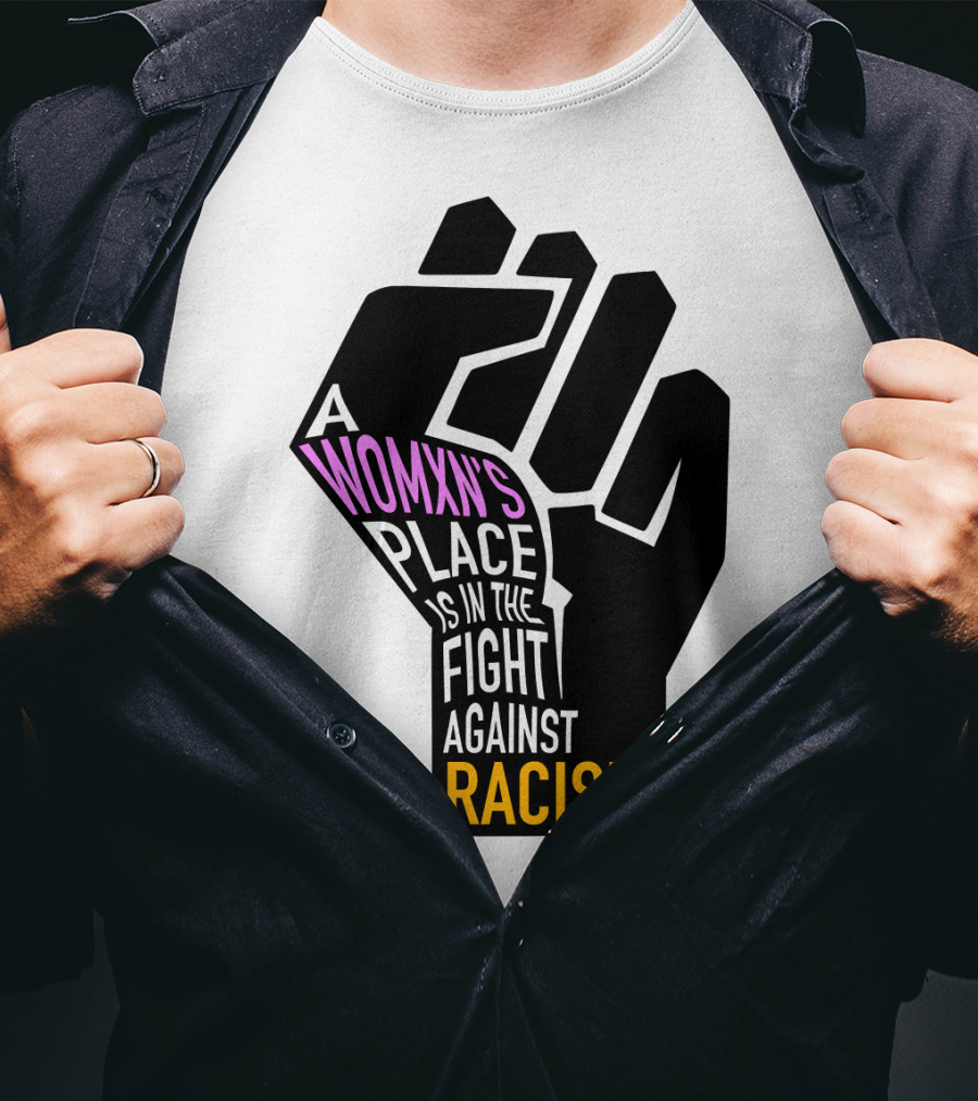 A Womxn's Place Is In The Fight Against Racism #BLM T-Shirt