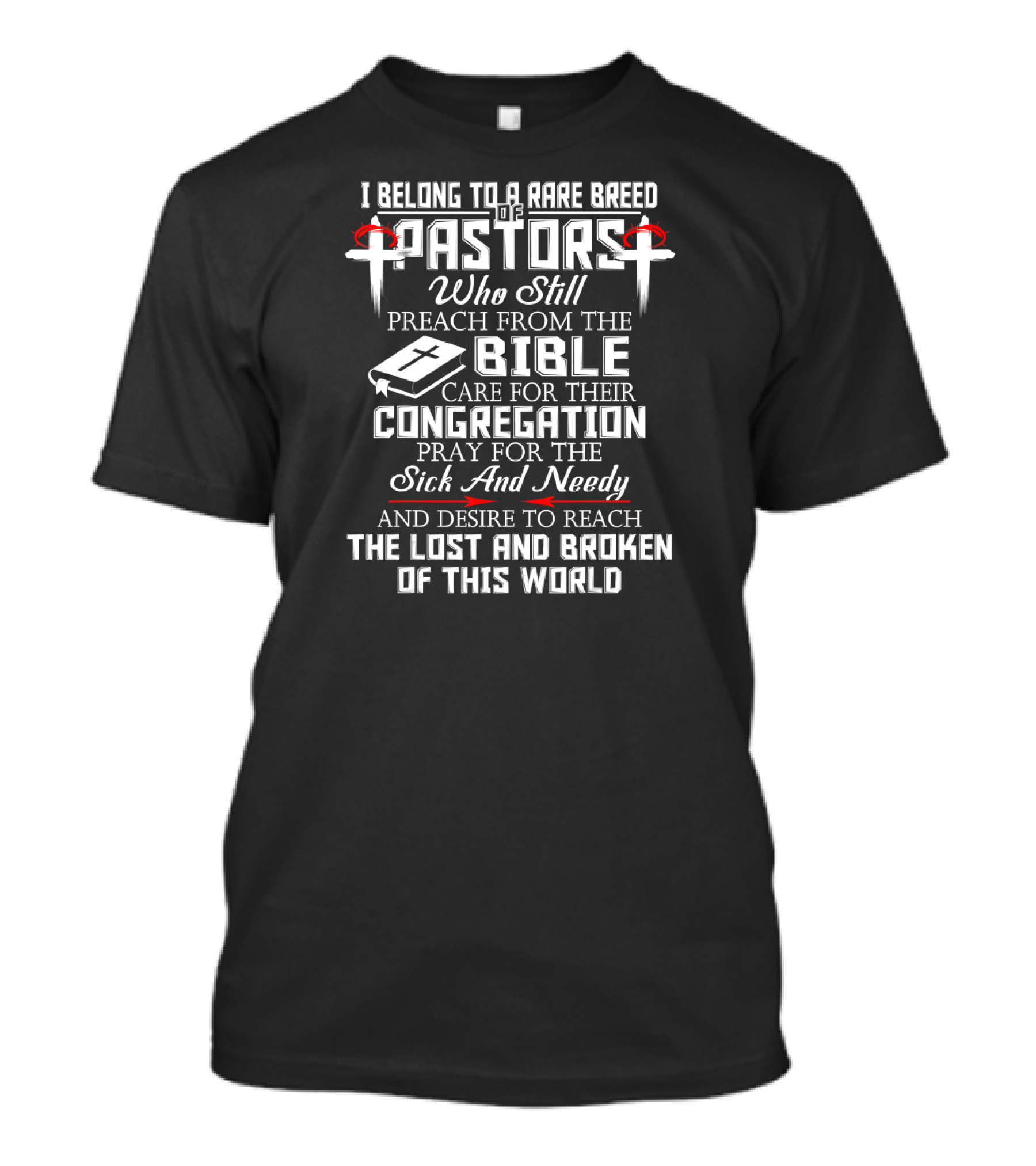 I Belong To A Rare Breed Of Pastors Who Still Preach From The Bible Care For Their Congregation Pray For The Sick And Needy And Desire To Reach The Lost And Broken Of This World T-Shirt