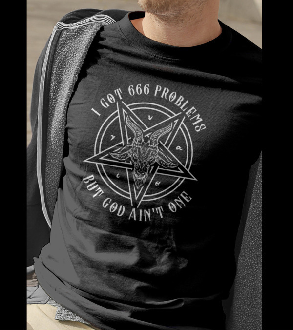 I Got 666 Problems But God Ain't One Satanic Goat Baphomet T-Shirt