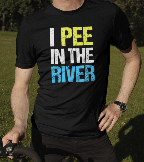 I Pee In The River Funny Summer T-Shirt