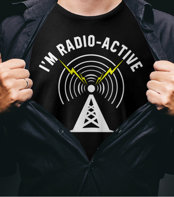I'M Radio-Active Tower Antenna With Lightning Bolts And Signal Waves T-Shirt