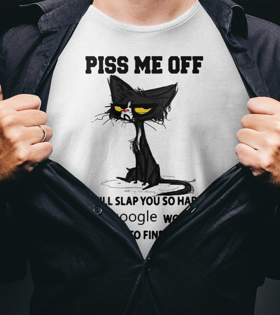 Piss Me Off Black Cat I Will Slap You So Hard Even Google Won't Be Able To Find You T-Shirt