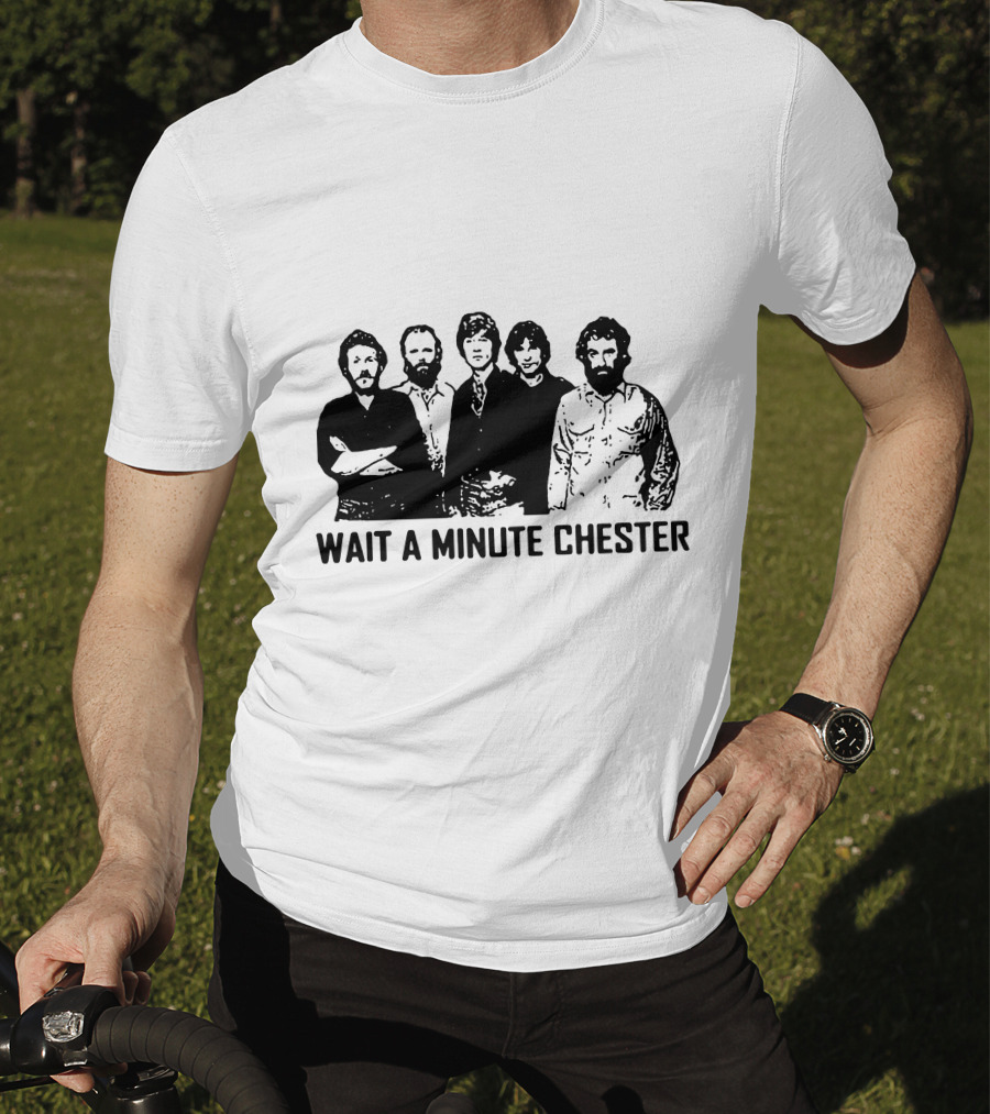 Wait A Minute Chester The Band Members T-Shirt