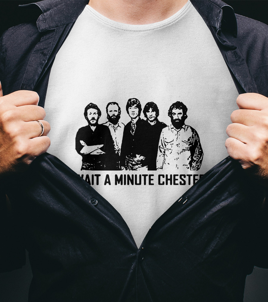 Wait A Minute Chester The Band Members T-Shirt