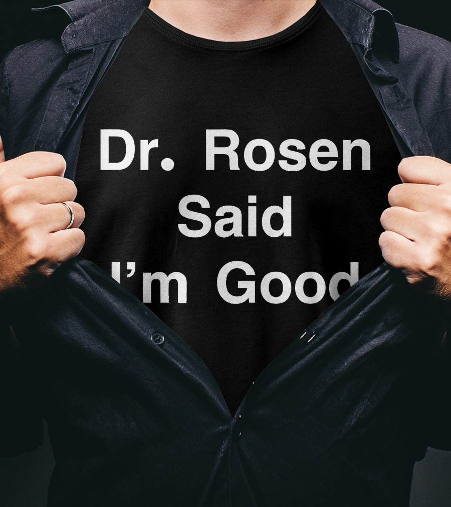 Dr Rosen Said I'm Good Anti Virus Dr Fauci T-Shirt