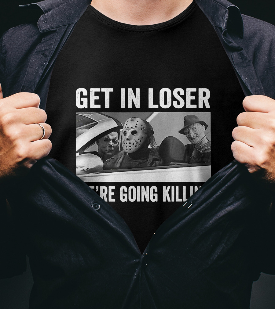 Get In Loser We're Going Killing Horror Movie Jason Freddy Michael T-Shirt