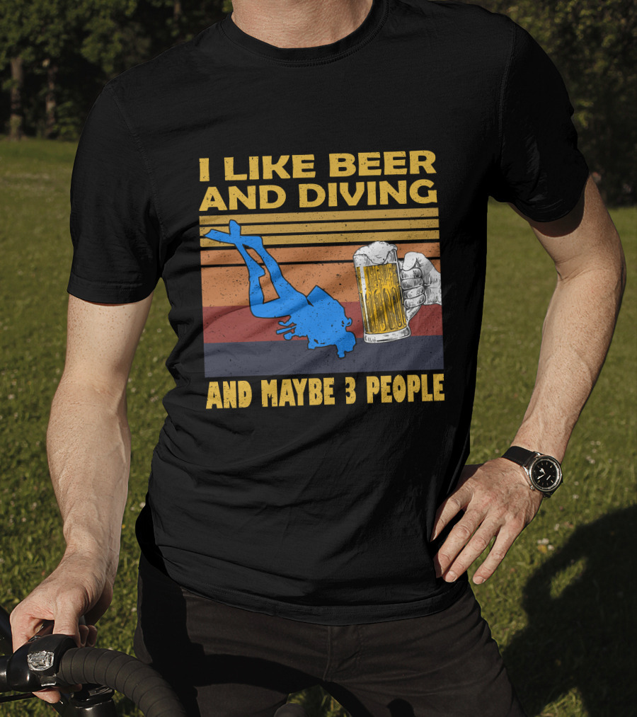 I Like Beer And Diving And Maybe 3 People T-Shirt