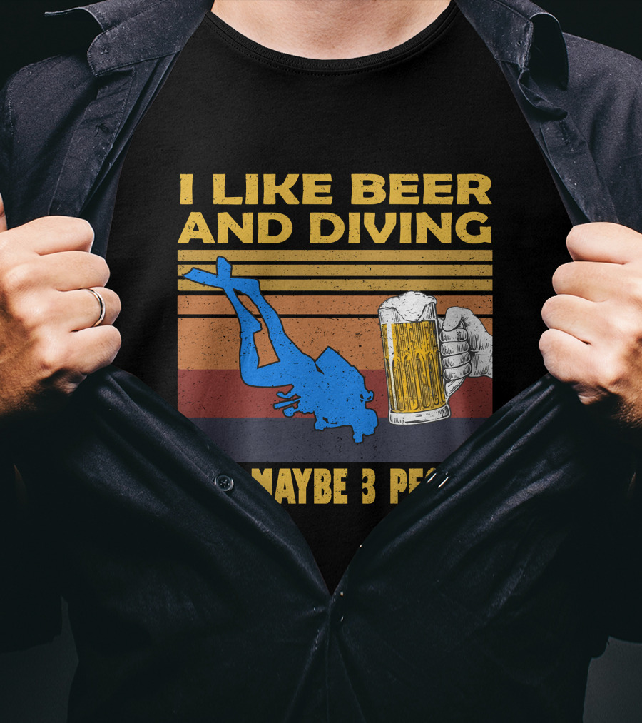 I Like Beer And Diving And Maybe 3 People T-Shirt