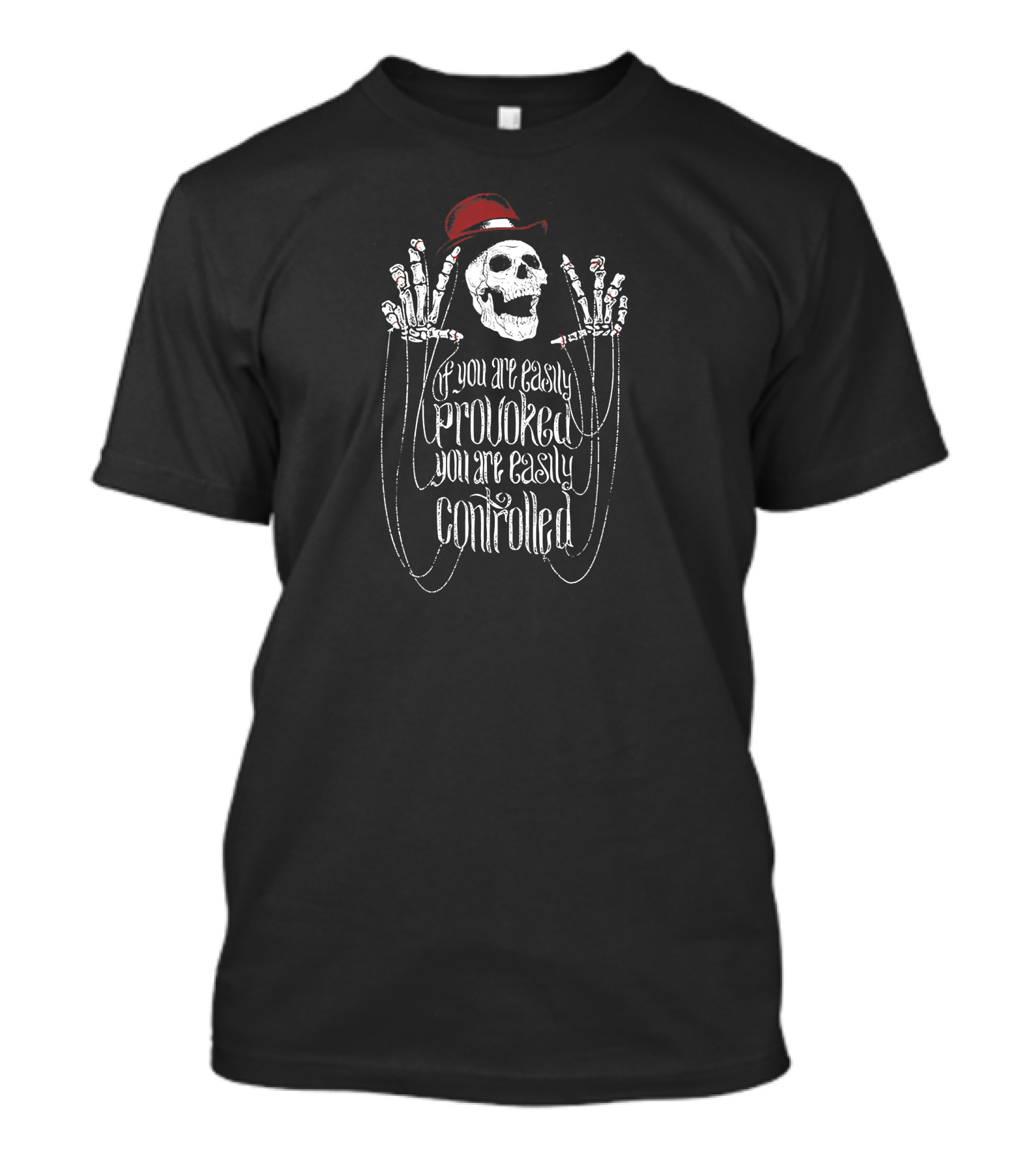 If You Are Easily Provoked You Are Easily Controlled Skeleton Puppet Strings Red Hat T-Shirt