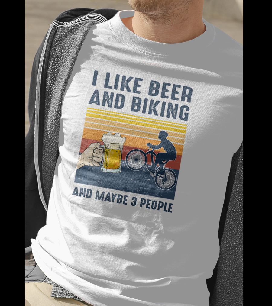 I Like Beer And Biking And Maybe 3 People T-Shirt
