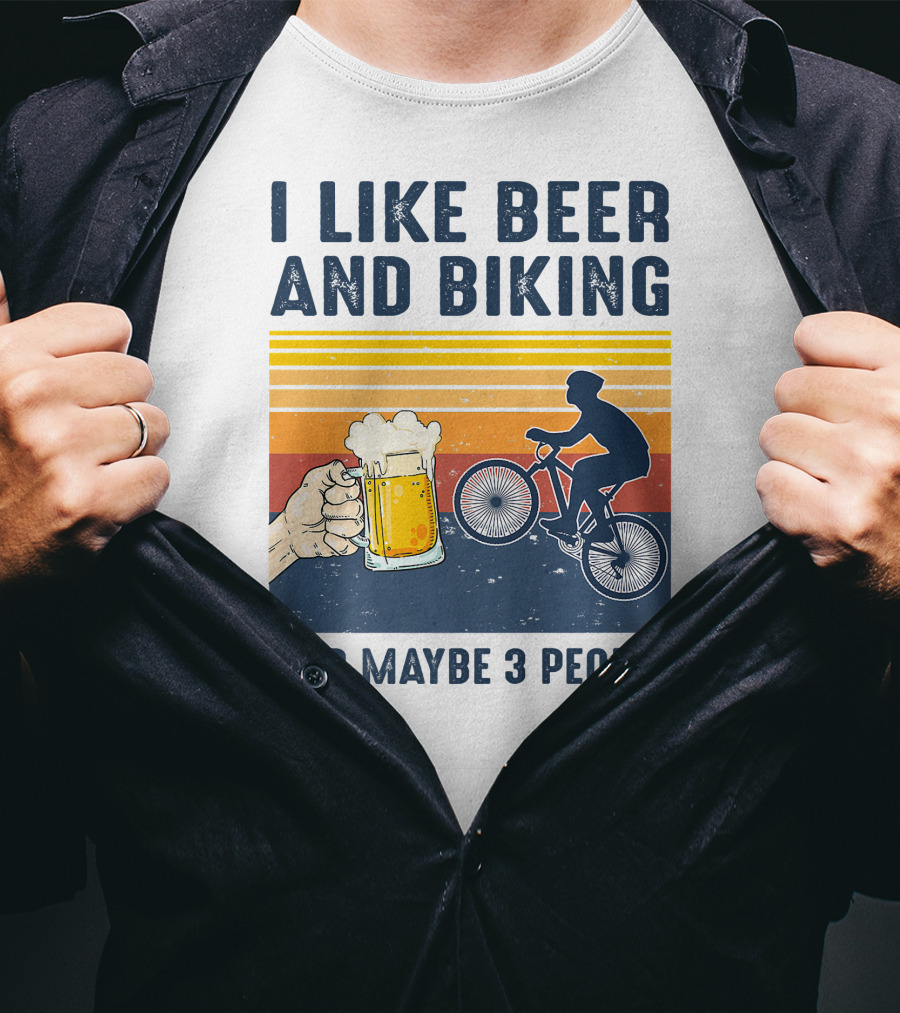I Like Beer And Biking And Maybe 3 People T-Shirt