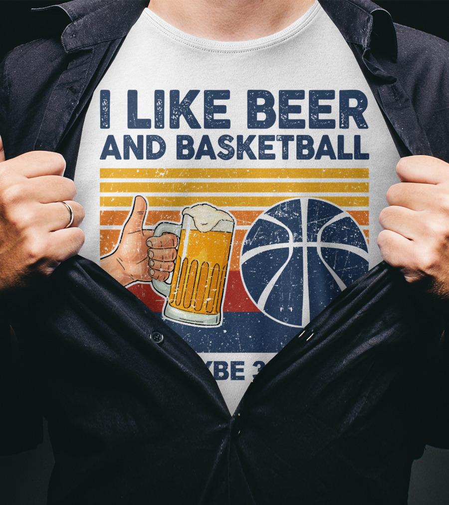I Like Beer And Basketball And Maybe 3 People T-Shirt