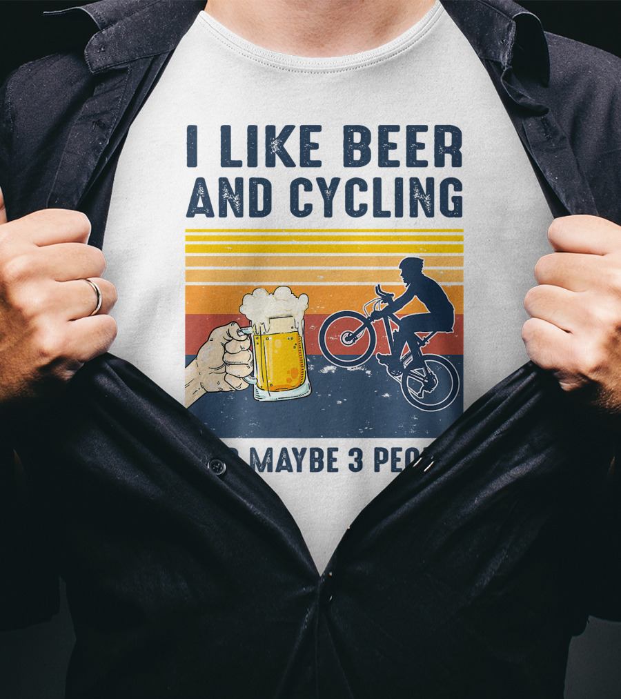 I Like Beer And Cycling And Maybe 3 People T-Shirt
