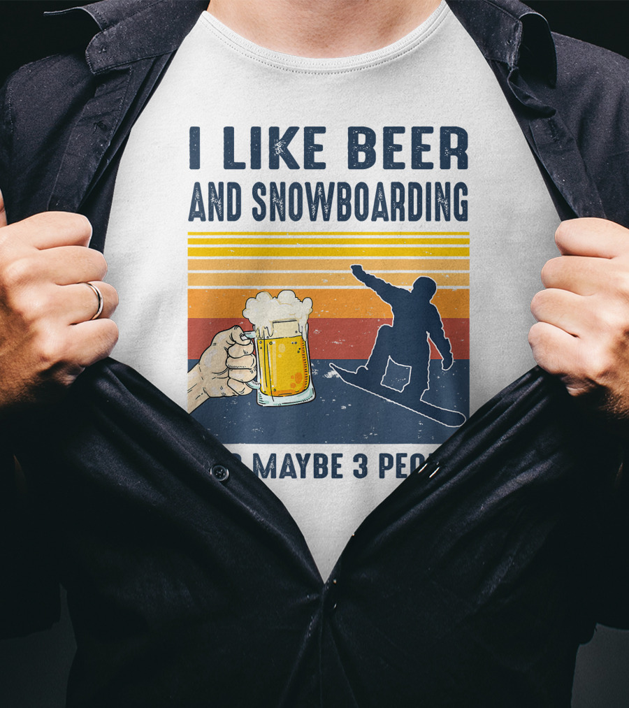 I Like Beer And Snowboarding And Maybe 3 People T-Shirt