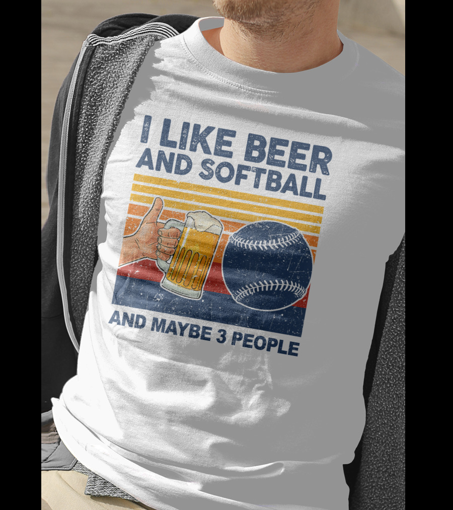 I Like Beer And Softball And Maybe 3 People T-Shirt