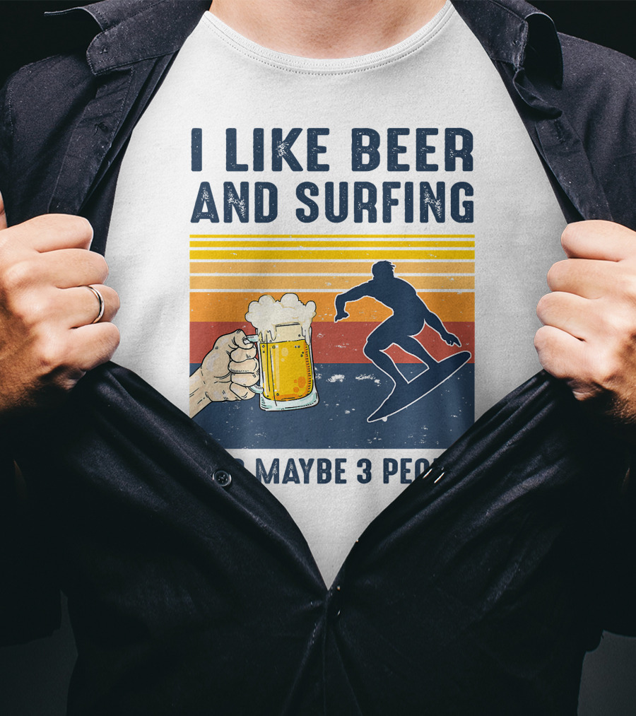 I Like Beer And Surfing And Maybe 3 People T-Shirt
