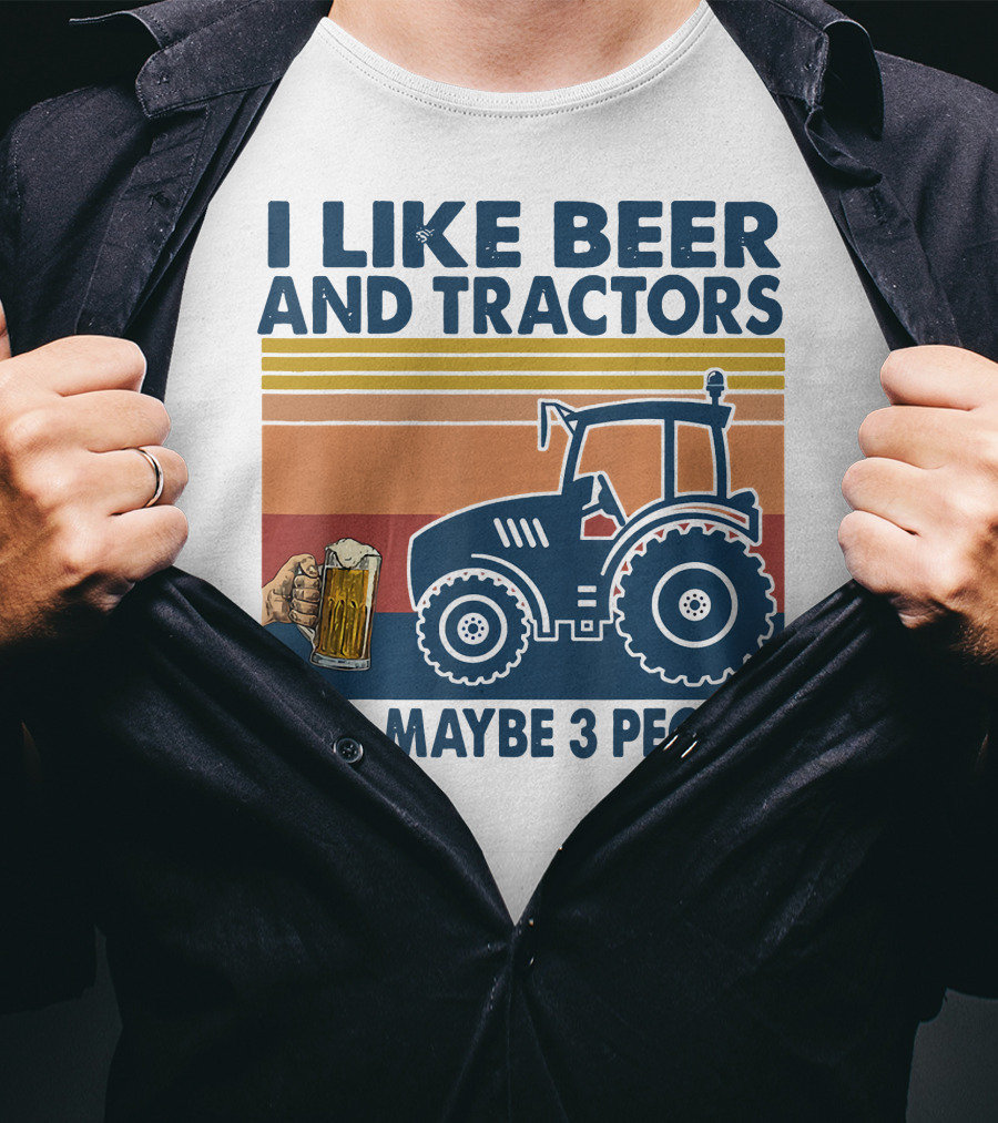 I Like Beer And Tractors And Maybe 3 People T-Shirt