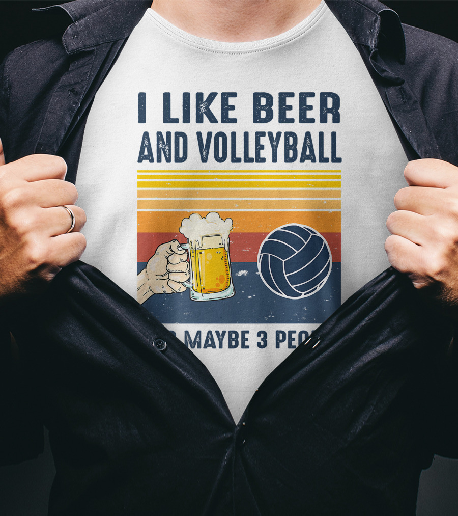 I Like Beer And Volleyball And Maybe 3 People T-Shirt