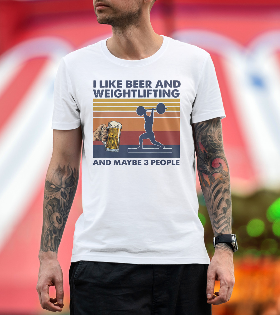 I Like Beer and Weightlifting and Maybe 3 People T-Shirt