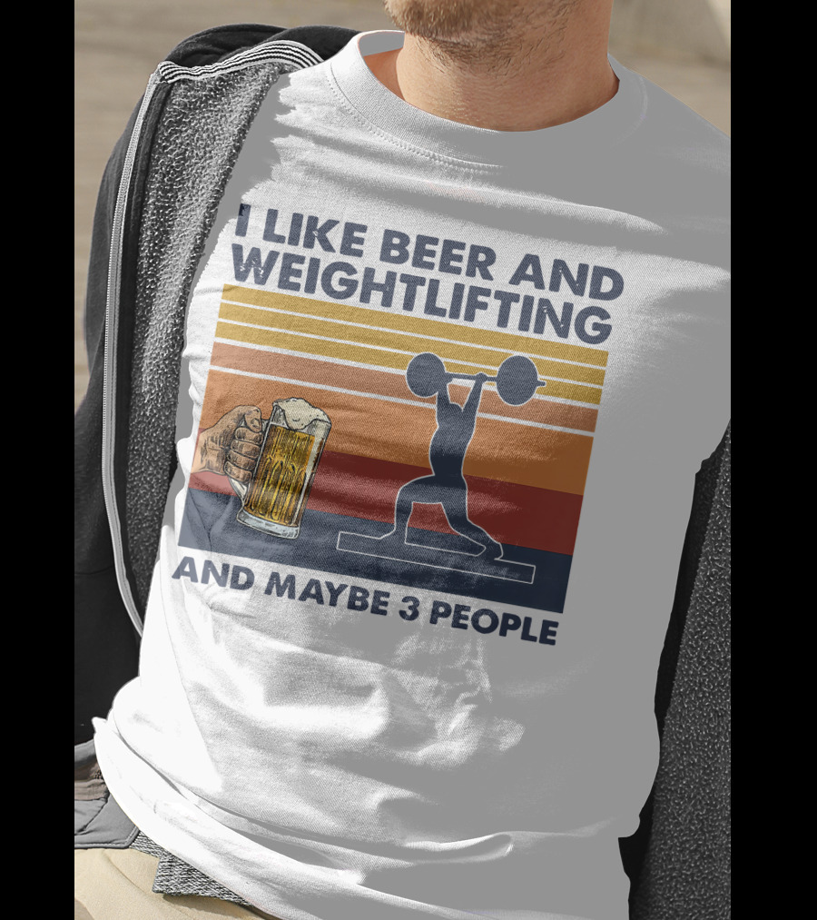 I Like Beer And Weightlifting And Maybe 3 People T-Shirt