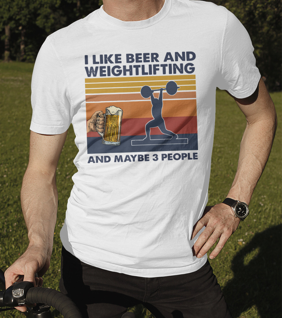 I Like Beer And Weightlifting And Maybe 3 People T-Shirt