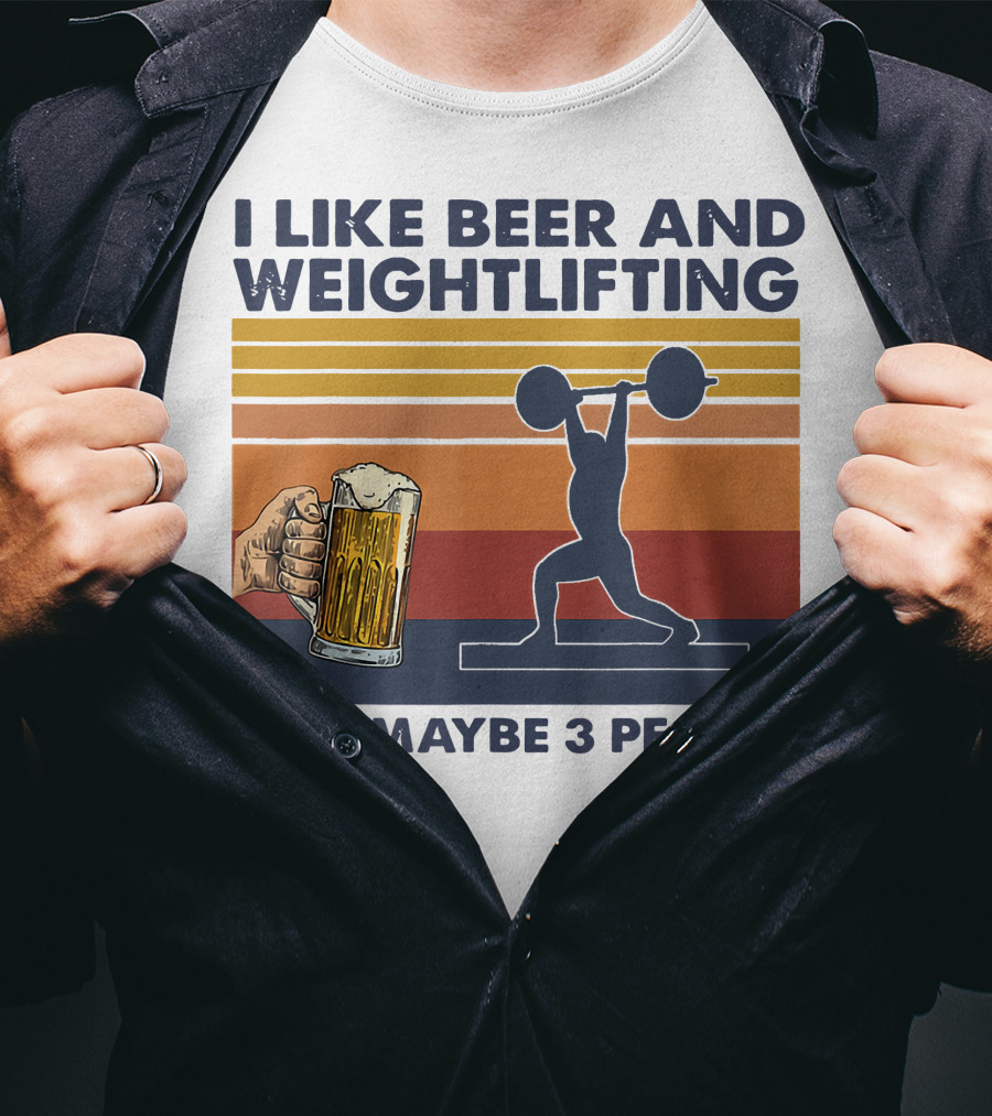 I Like Beer And Weightlifting And Maybe 3 People T-Shirt