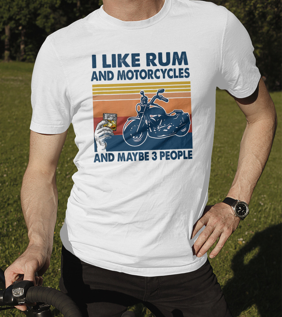 I Like Rum And Motorcycles And Maybe 3 People T-Shirt