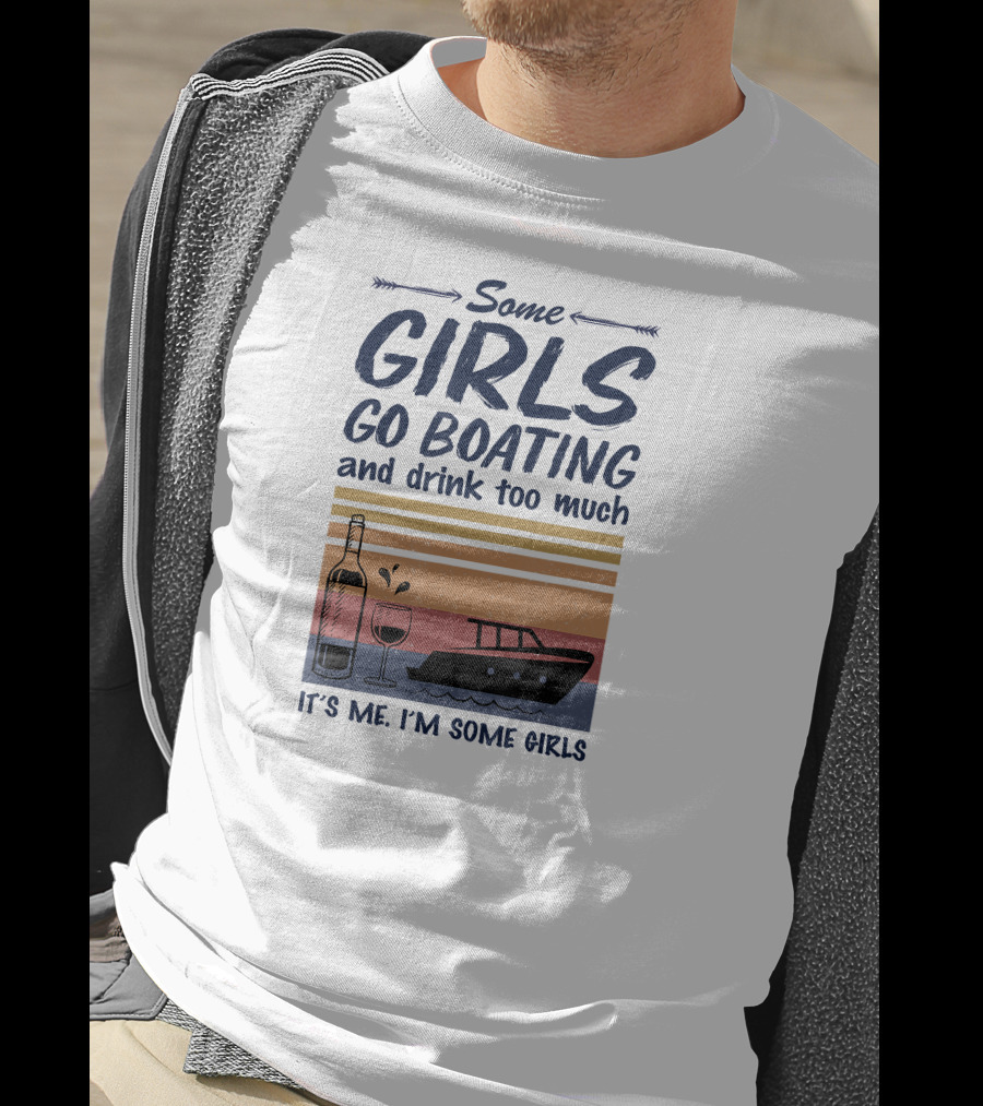 Some Girls Go Boating And Drink Too Much It's Me I'm Some Girls Vintage Wine And Boat T-Shirt