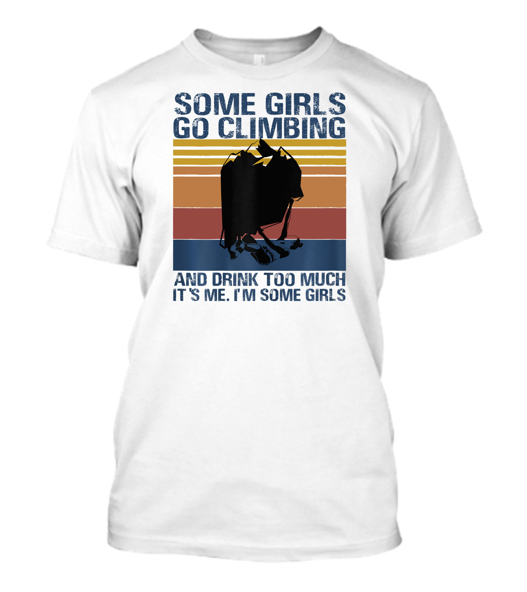 Some Girls Go Climbing And Drink Too Much It's Me I'm Some Girls Vintage T-Shirt