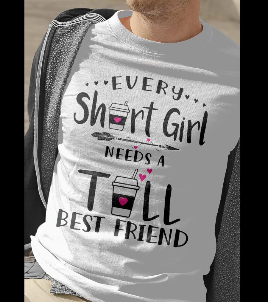 Every Short Girl Needs A Tall Best Friend Coffee Arrow Hearts T-Shirt