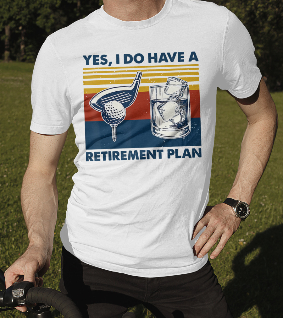 Yes I Do Have A Retirement Plan Golf And Whiskey On The Rocks T-Shirt