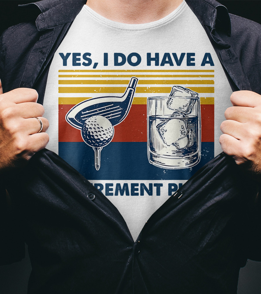 Yes I Do Have A Retirement Plan Golf And Whiskey On The Rocks T-Shirt