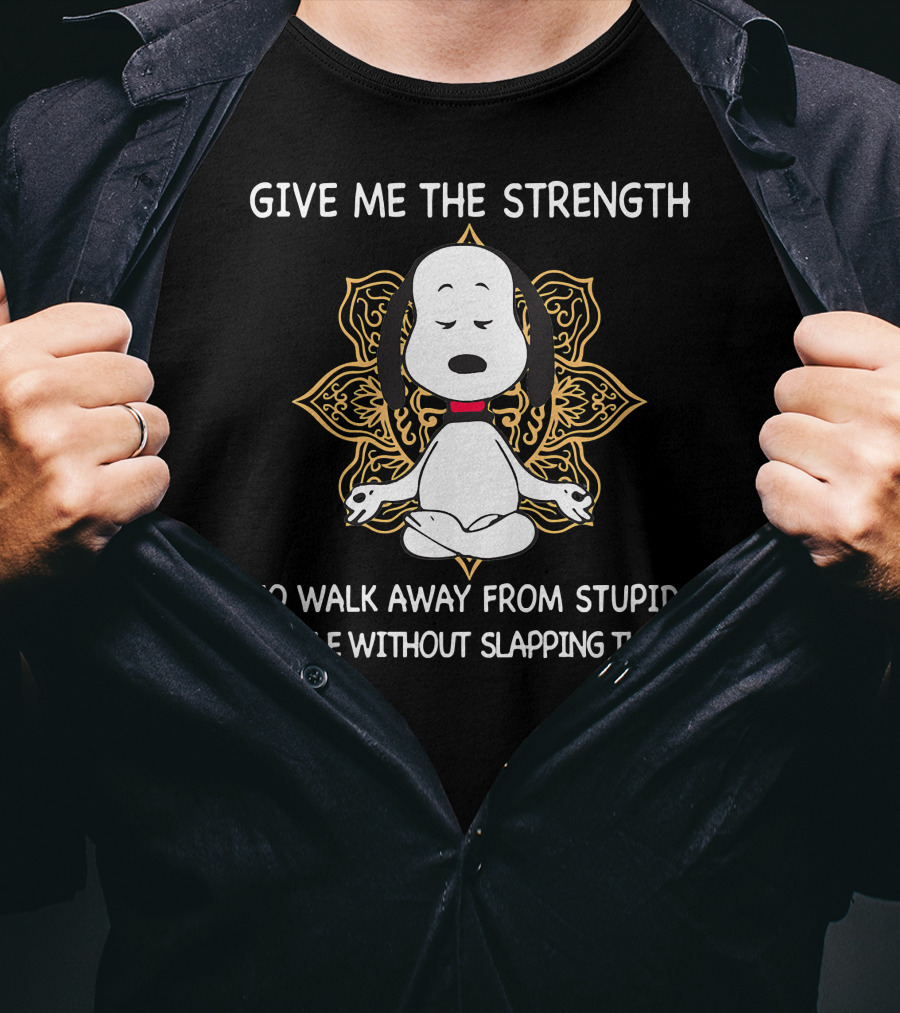 Snoopy Give Me The Strength To Walk Away From Stupid People Without Slapping Them T-Shirt