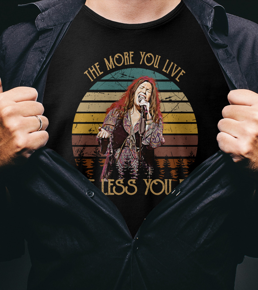 Janis Joplin The More You Live The Less You Die T-Shirt