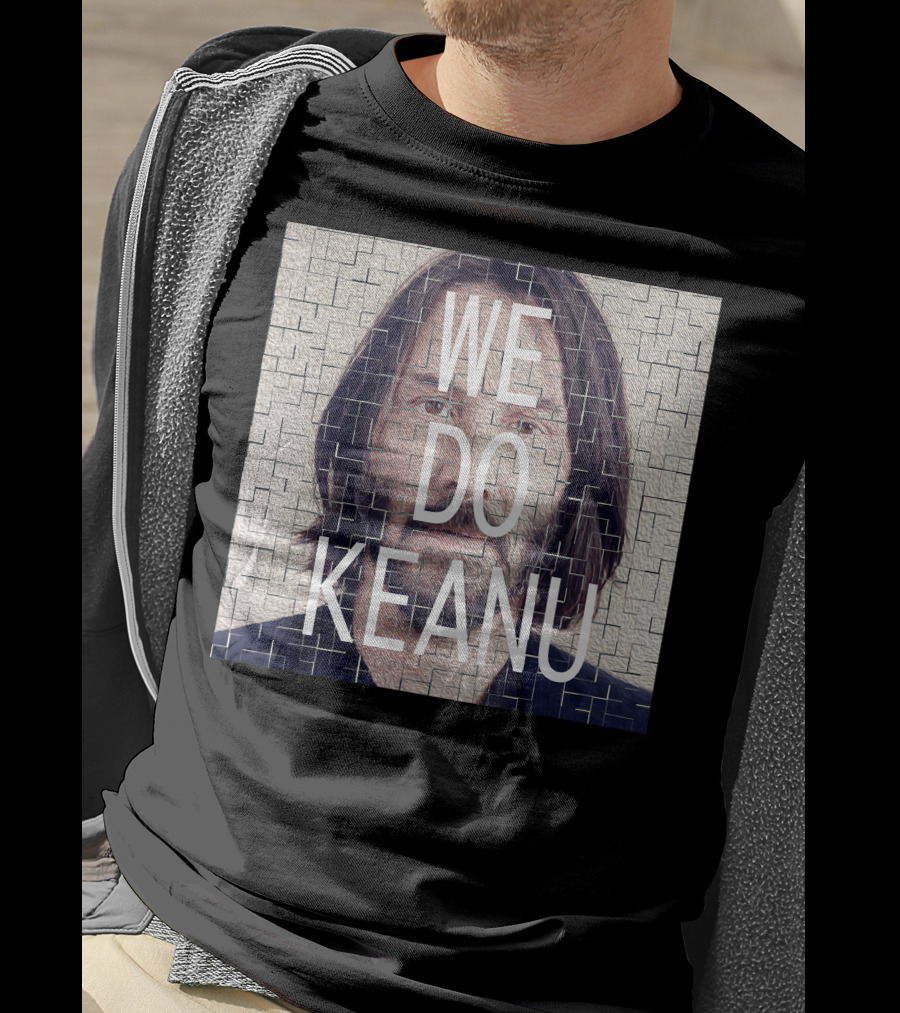 WE DO KEANU T-Shirt