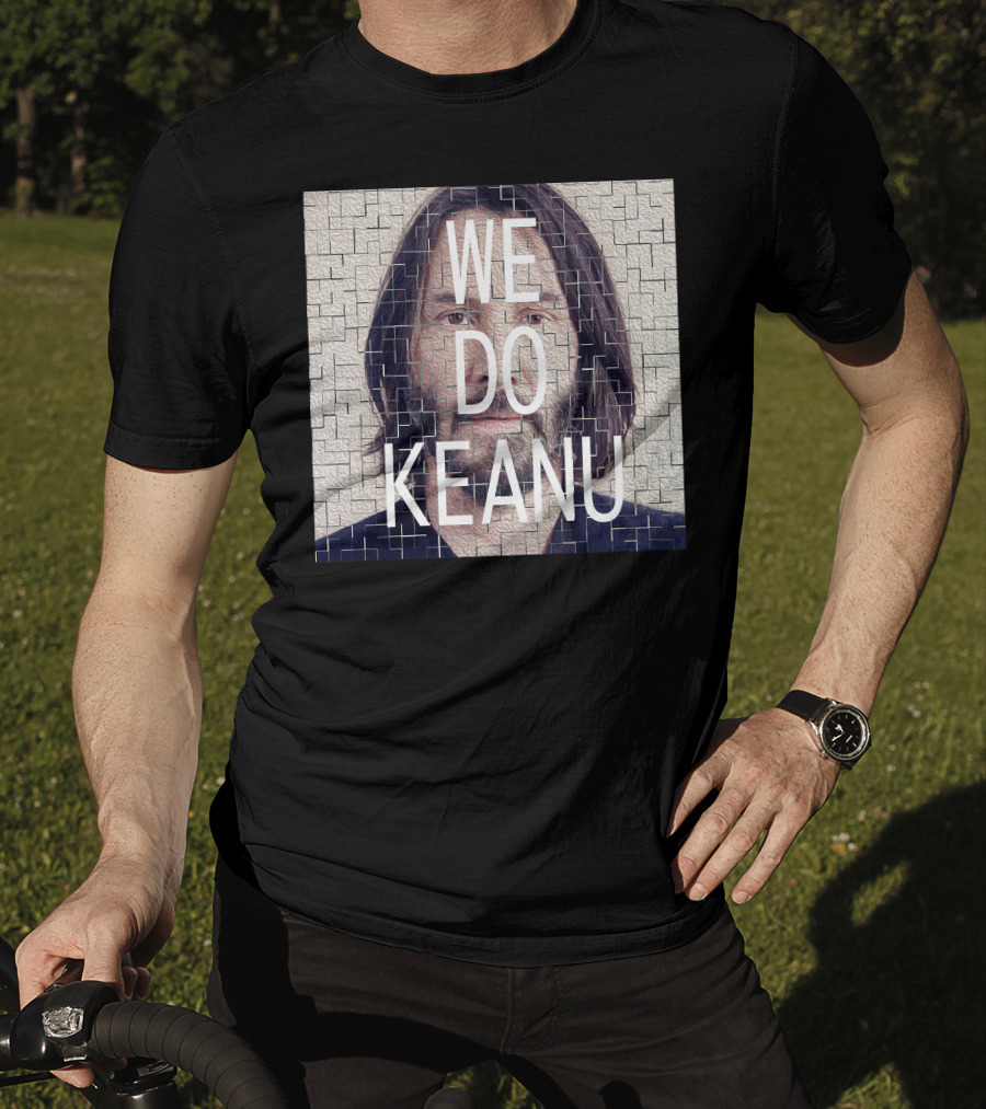 WE DO KEANU T-Shirt