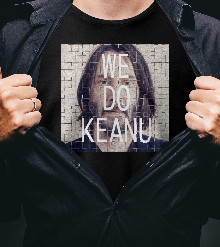 WE DO KEANU T-Shirt