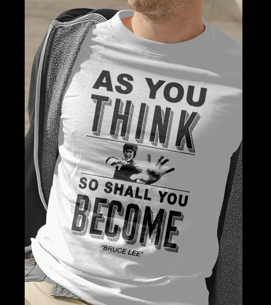 As You Think So Shall You Become Bruce Lee T-Shirt