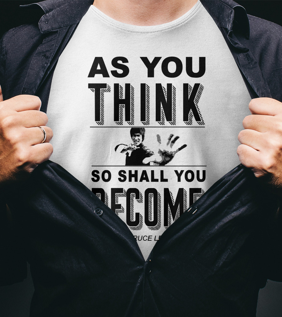 As You Think So Shall You Become Bruce Lee T-Shirt