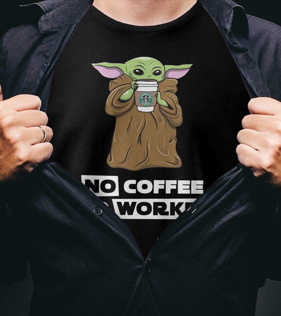 Baby Yoda Holding Coffee Cup No Coffee No Workee T-Shirt