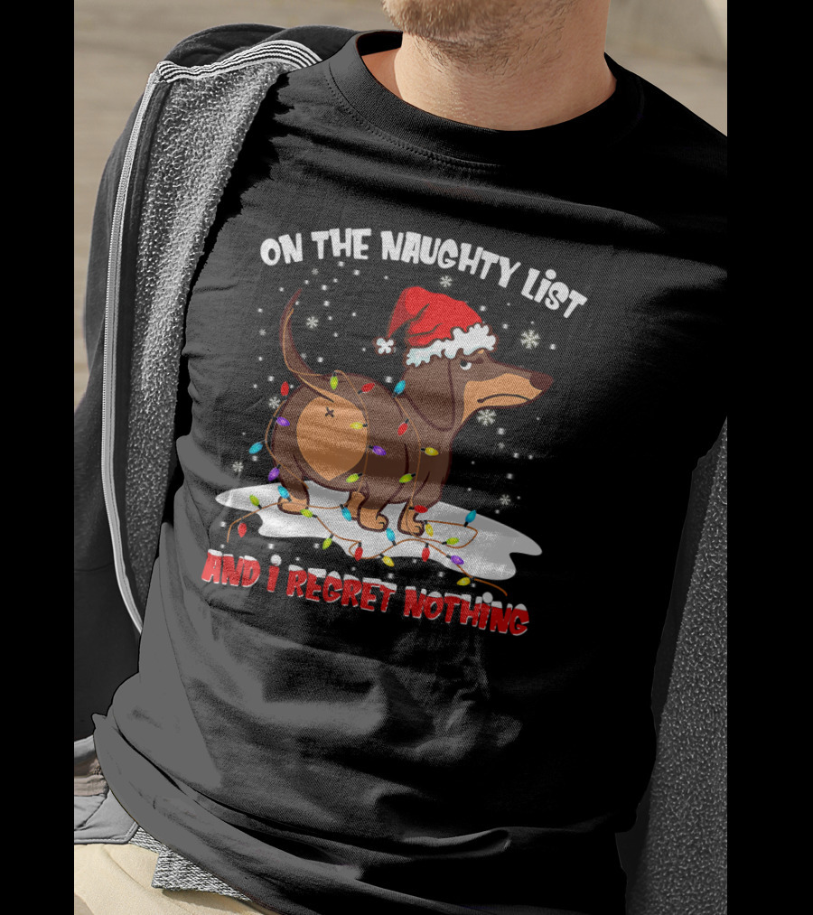 On The Naughty List Dachshund Xmas And I Regret Nothing T-Shirt