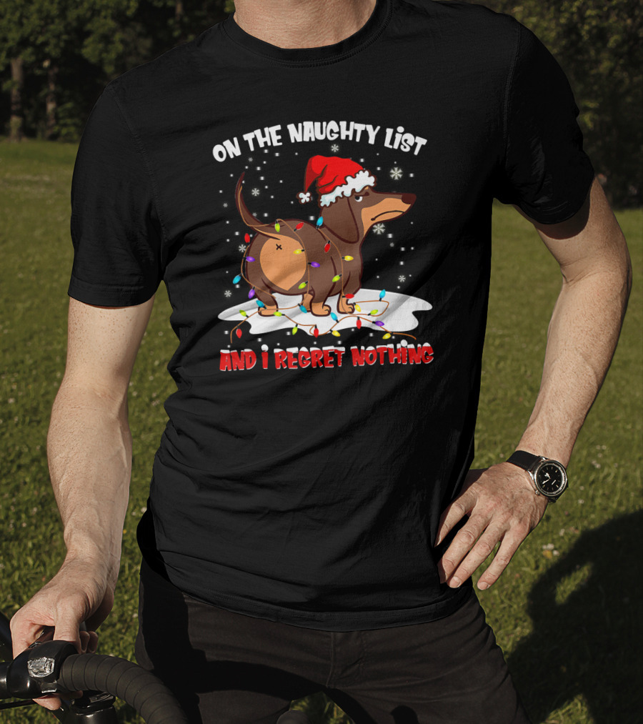 On The Naughty List Dachshund Xmas And I Regret Nothing T-Shirt