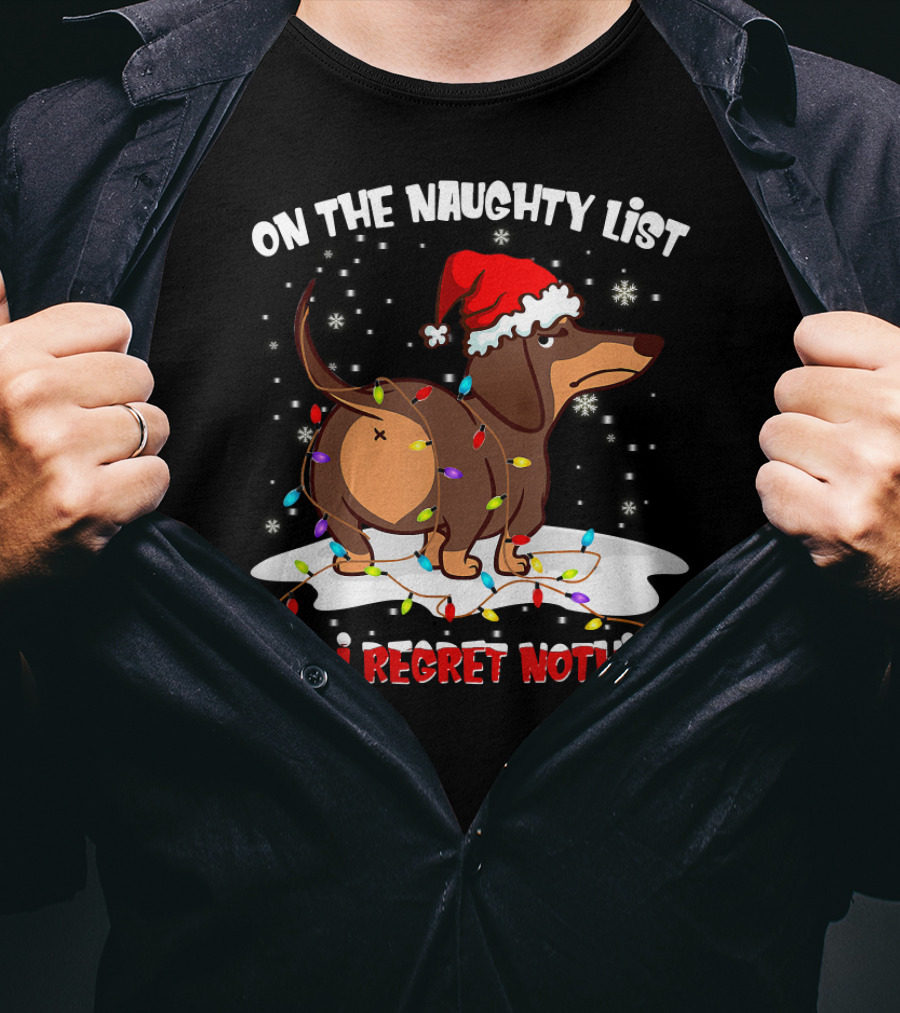 On The Naughty List Dachshund Xmas And I Regret Nothing T-Shirt