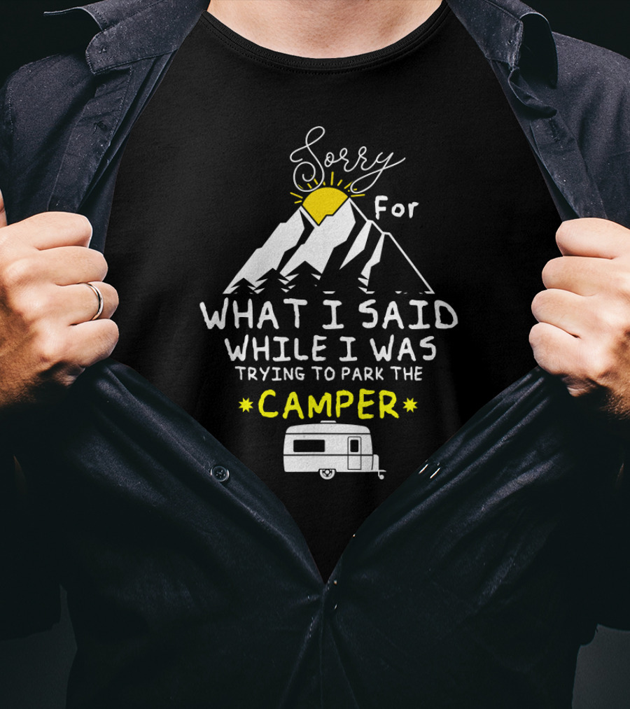 Sorry For What I Said While I Was Trying To Park The Camper Mountain Sun Scene T-Shirt