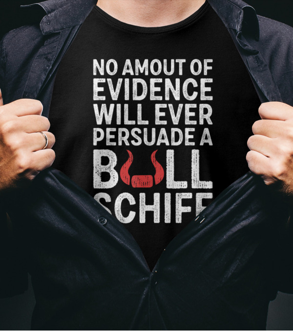 No Amount Of Evidence Will Ever Persuade A Bull Schiff Red Horns T-Shirt