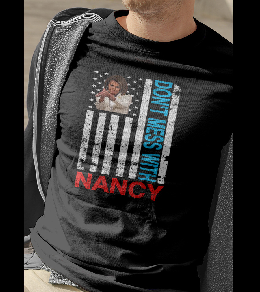 Don't Mess With Nancy Pelosi USA Flag Patriotic American T-Shirt