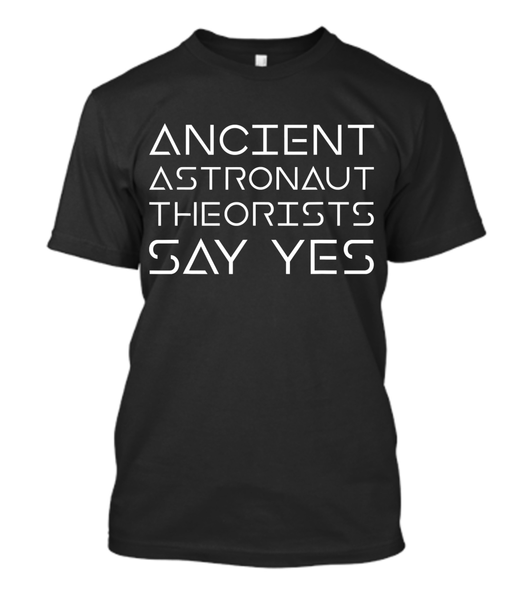 Ancient Astronaut Theorists Say Yes Funny Alien Humor Theory T-Shirt