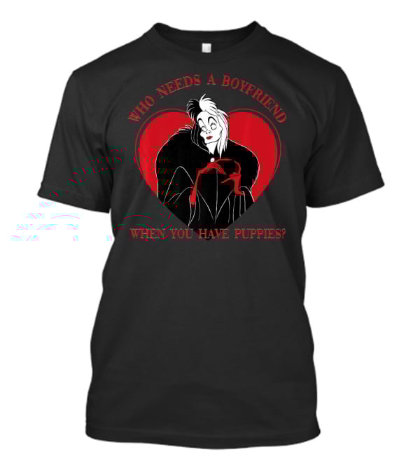 Disney Villains Cruella Who Needs A Boyfriend When You Have Puppies Valentine's Day T-Shirt