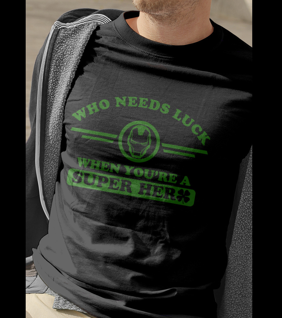 Who Needs Luck When You're A Super Hero Marvel Iron Man T-Shirt